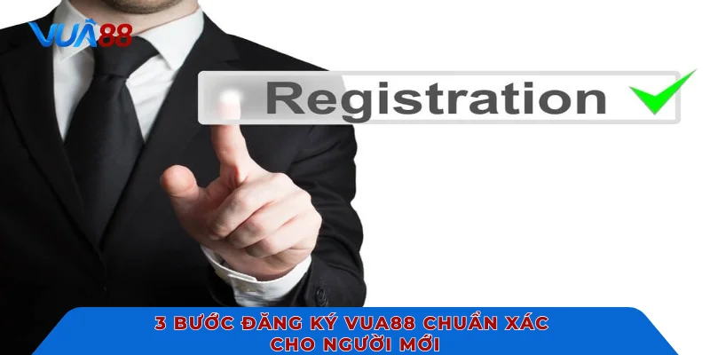 3 bước đăng ký VUA88 chuẩn xác cho người mới