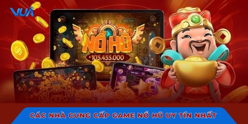 Các nhà cung cấp game nổ hũ uy tín nhất