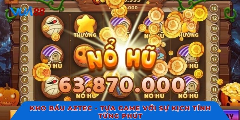 Kho báu Aztec - Tựa game với sự kịch tính từng phút