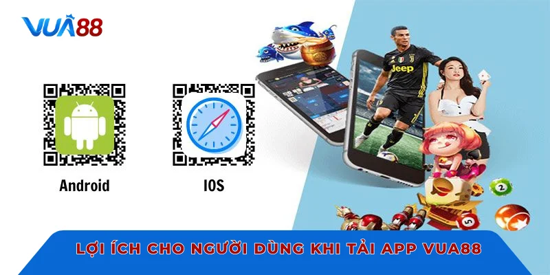 Lợi ích cho người dùng khi tải app VUA88