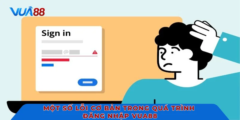 Một số lỗi cơ bản trong quá trình đăng nhập VUA88